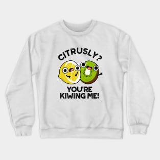 Citrusly You're Kiwiing Me Cute Fruit Pun Crewneck Sweatshirt